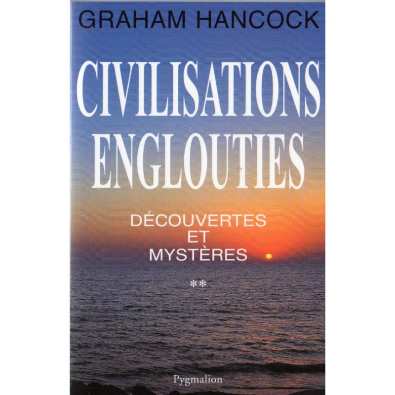 Civilisations Englouties - Découvertes et Mystères - Tome 2 (Graham Hancock)